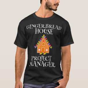 Gingerbrood House Projectmanager Decorting Bakin T-shirt