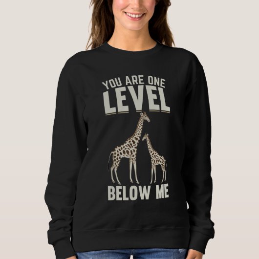 Giraffes I You Are One Level Below Me I  Giraffe Trui (Voorkant)