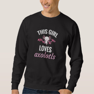 Girl Loves Axolotls Mexican Walking Fish Axolotl Trui