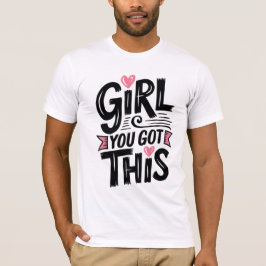 Girl, You Got This – Motivatie T-shirt voor vrouwe