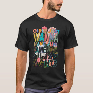 Girls Just Wanna Have Fundamental Human Rights Fem T-shirt