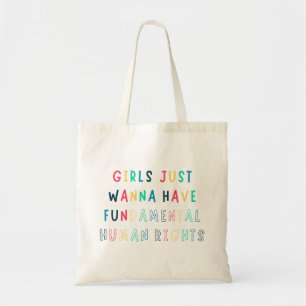 Girls Just Wanna Have Fundamental Human Rights Tote Bag