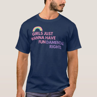 GIRLS JUST WANNA HAVE FUNDAMENTAL RIGHTS  T-SHIRT