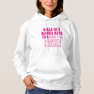 Girls Just Wanna Have Funding For Scientific Resea Hoodie