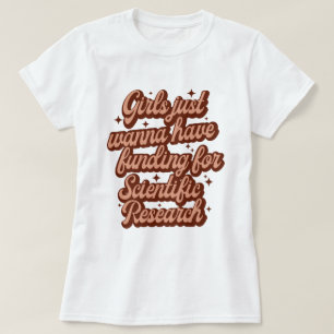 Girls Just Wanna Have Funding For Scientific Resea T-shirt