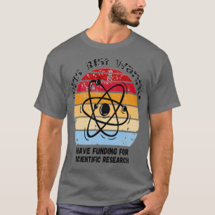 Girls Just Wanna Have Funding For Scientific Resea T-shirt