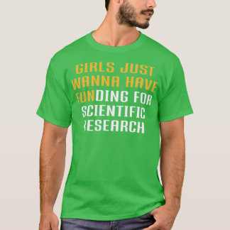 Girls Just Wanna Have Funding for scientific resea T-shirt