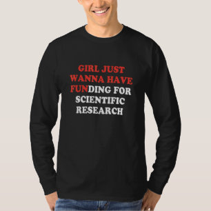 Girls Just Wanna Have Funding For Scientific Resea T-shirt