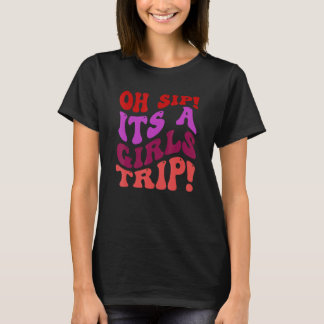 Girls Trip Oh Sip, het is een Girls Trip Vacation T-shirt