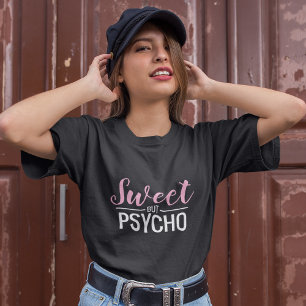 Girly Sweet, maar Psycho T-shirt