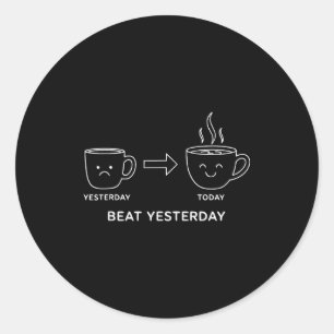 Gisteren verslaan Funny Motivatie Spreuk Koffie  Ronde Sticker