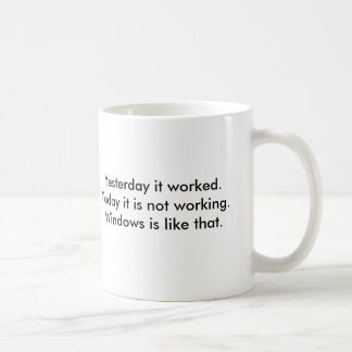 Gisteren werkte het.Vandaag werkt het niet.Win.. Koffiemok