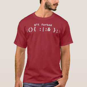 Git Forked Linu Fork Bomb Bash Shell Uni T-shirt