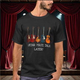 Gitaar eerst, praat later T-shirt