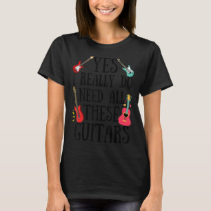 Gitaren Quote Ja Ik heb echt al deze Guit nodig T-shirt
