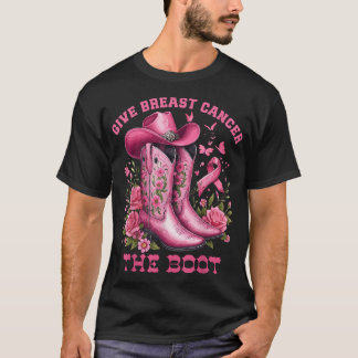 Give Breast Cancer The Boot Cowgirl Cancer  T-shirt