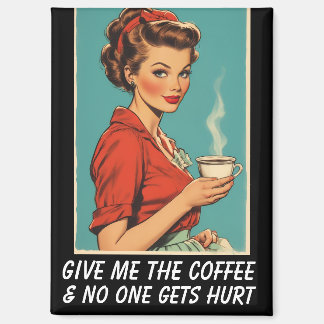 GIVE ME COFFEE NO ONE GETS HURT RETRO MAGNEET