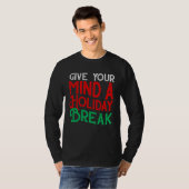 Give You Mind A Holiday Break T-shirt (Voorkant volledig)