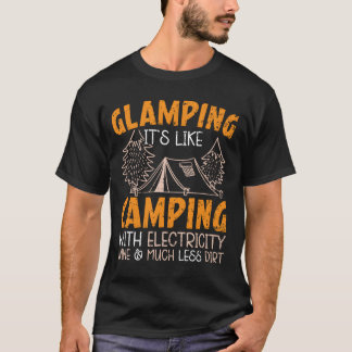 Glamping Het Is Kamperen Met Elektriciteit Camper T-shirt