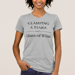 "- GLAMPING - UN TIARA & UN VERRE DE VIN" T-shirt