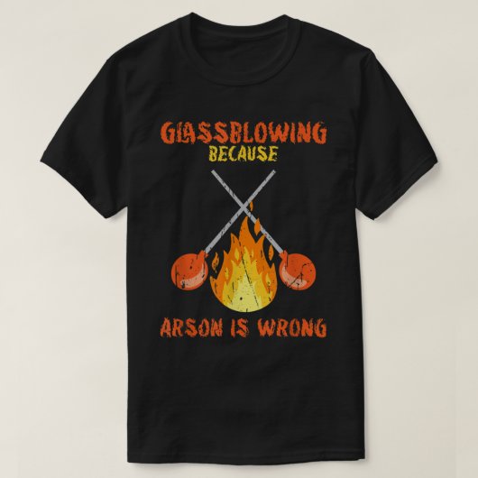 Glasblazen omdat de brandstichting het mis heeft - t-shirt (Design voorkant)