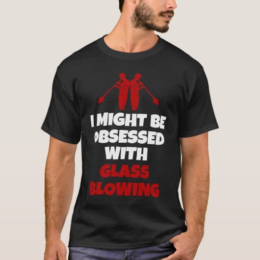 Glassblowing Saying Glass Blower T-shirt (Voorkant)