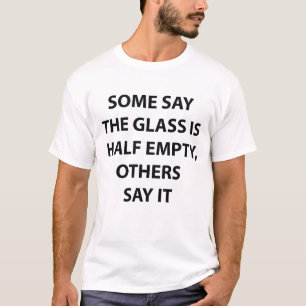 Glazen half leeg half vol grappig citaat T-shirt