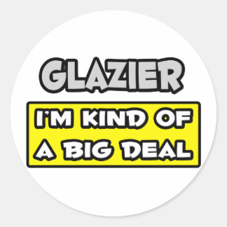 Glazier.. Ik ben een beetje een grote deal Ronde Sticker
