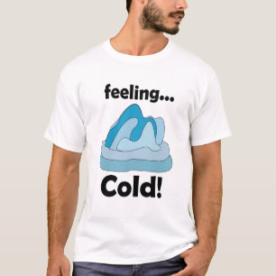Gletsjer Ijsberg Gevoel Koud Grappig T-shirt