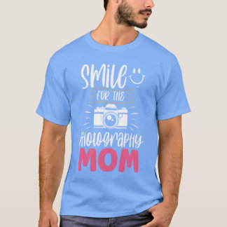 Glimlach voor de fotografie moeder fotografie moed t-shirt