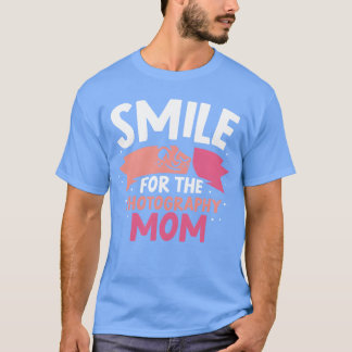 Glimlach voor de fotografie moeder fotografie rust t-shirt
