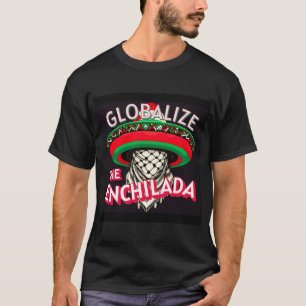Globaliseer De Enchilada T-shirt