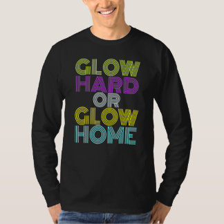 Glow Hard of Glow Home 70s 80s voor Man vrouw T-shirt