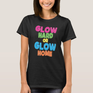 Glow Hard of Glow Home Retro 70s 80s kostuum T-shirt