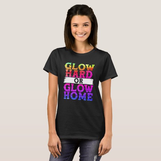 Glow Hard of Glow Home T-shirt (Voorkant volledig)