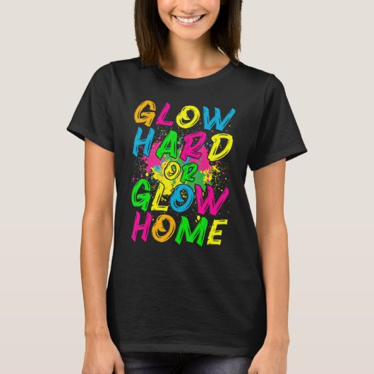 Glow Hard or Glow Home 80s Retro Costume Party T-shirt (Voorkant)