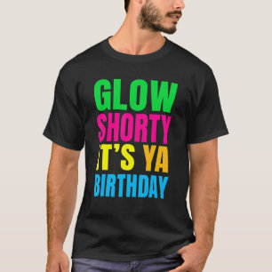 Glow Shorty is je 'Birthday Glow' partij T-shirt