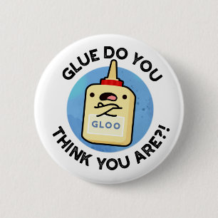 Glue, denk je dat je grappig bent? ronde button 5,7 cm