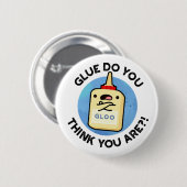Glue, denk je dat je grappig bent? ronde button 5,7 cm (Voorkant /achterkant)