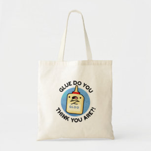 Glue, denk je dat je grappig bent? tote bag