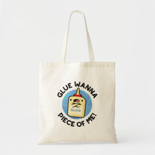 Glue Wanna Piece of Me Funny Pun Tote Bag