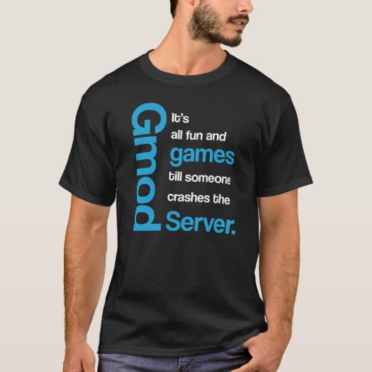 Gmod All Fun and Games Funny T-Shirt (Voorkant)