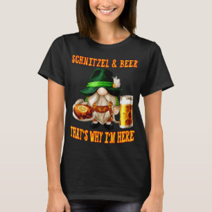 Gnome SCHNITZEL AND BEER THAT IS WHY I AM HERE T-S T-shirt