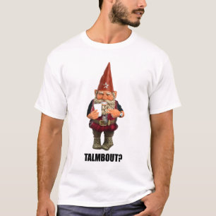 Gnome Talmbout? T-shirt