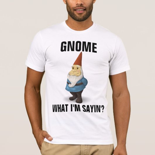 GNOME WAT IM 'FUNNY T-SHIRY' ZEGT T-SHIRT (Voorkant)