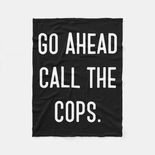 Go Ahead Call The Cops Funny Shirt  Fleece Deken (Voorkant)