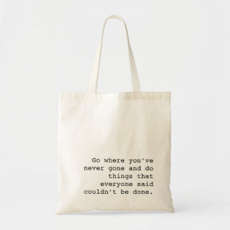 Go and do things no one else ever done tote bag