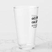 Go Big Bore of Go Home Pint Glass Glas (Rechts)