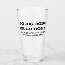 Go Big Bore of Go Home Pint Glass