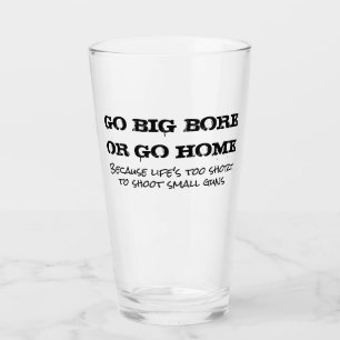 Go Big Bore of Go Home Pint Glass Glas
